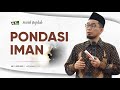 Serial Aqidah Eps 1 Pondasi Iman Ustadz Adi Hidayat