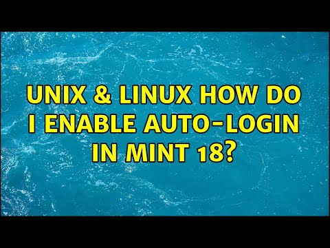 Unix & Linux: How do I enable auto-login in Mint 18? (4 Solutions!!)