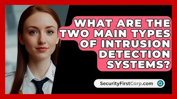 What Are The Two Main Types Of Intrusion Detection Systems? - SecurityFirstCorp.com