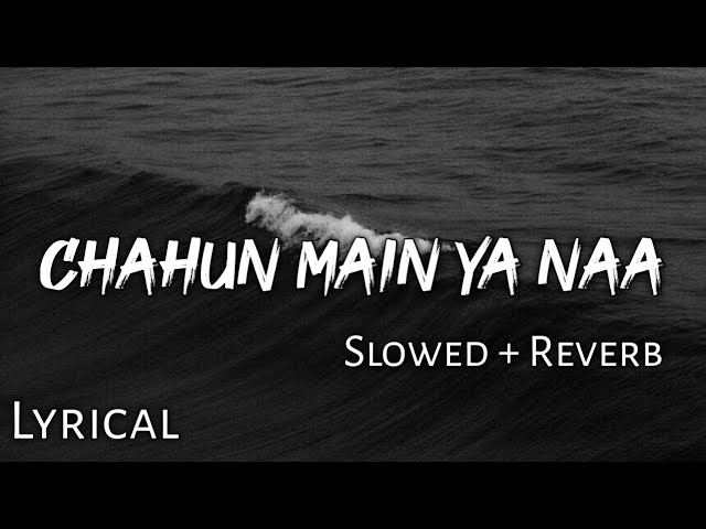 Chahun Main Ya Naa - | Slowed + Reverb | Lyrics | Aashiqui 2 | Use Headphones🎧🎧 class=