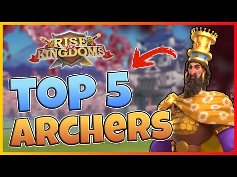 TOP 5 ARCHERS For Open Field in Rise of Kingdoms [with the Archer&rsquo;s Den]