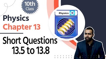 Physics Class 10 Chapter 4 - Class 10 Physics Ch 13 -10th Physics Ch 13 Short Questions 13.5 to 13.8