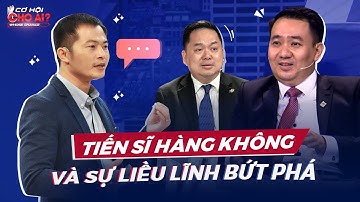 Tiến sĩ cơ khí hàng không và sự liều lĩnh đánh đổi tại Cơ Hội Cho Ai | Cơ Hội Cho Ai mùa 3
