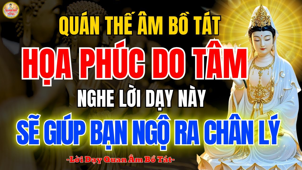 Quan Âm Bồ Tát Dạy Họa Phúc Do Tâm 🙏 Lòng Thành Cảm Ứng Trời Đất, Phước Lành Tự Đến