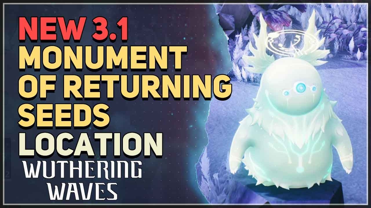 New 3.1 Monument of Returning Seeds Location Wuthering Waves