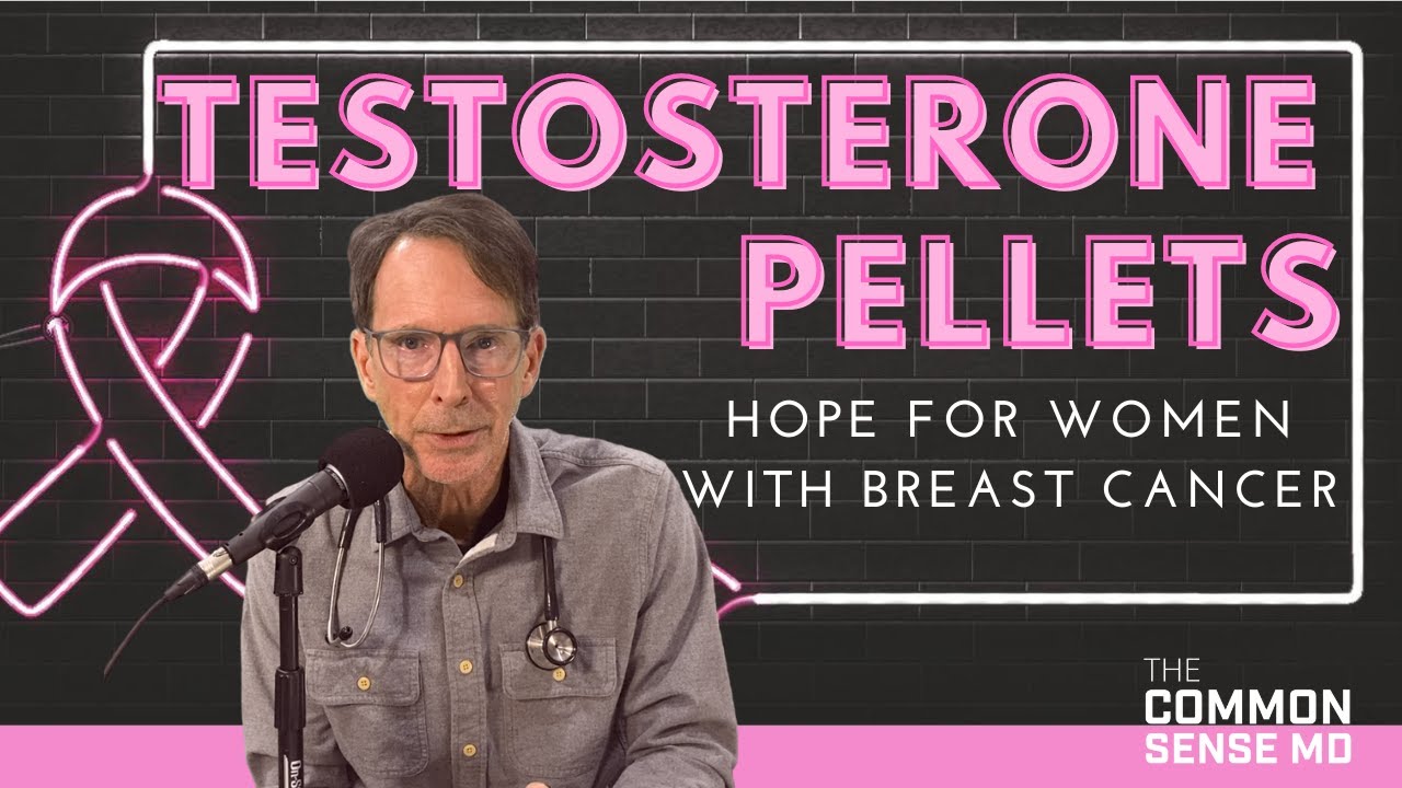 TESTOSTERONE PELLETS FOR WOMEN WITH BREAST CANCER I The Common Sense MD TESTOSTERONE PELLETS FOR WOMEN WITH BREAST CANCER I The Common Sense MD