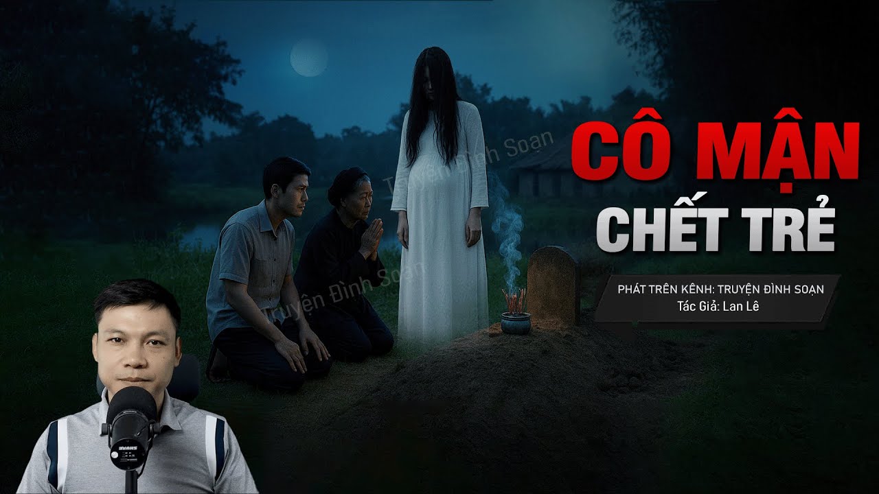 Truyện Ma Đình Soạn Mới: OAN HỒN CÔ MẬN CHẾT TRẺ – Tiếng Hát Ru Vang Từ Dưới Mộ