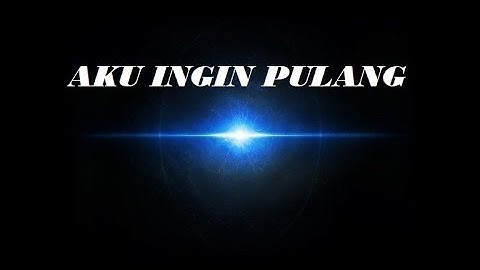 AKU INGIN PULANG - Puisi Beranda Seni