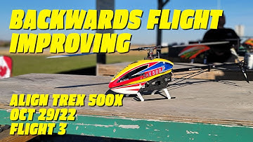 Backwards Flight Improving | Align Trex 500x | Oct 29/22 | Flight 3