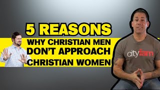 5 Reasons Why Christian Guys Don’t Approach Christian Women