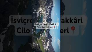 İsviçre Değil Hakkâri Cilo Sat Gölleri Ürkiye