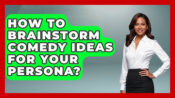 How To Brainstorm Comedy Ideas For Your Persona? - Open Mic Manual