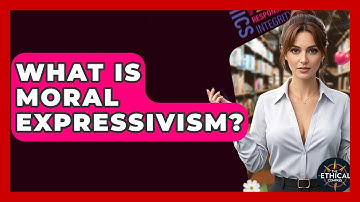What Is Moral Expressivism? - The Ethical Compass