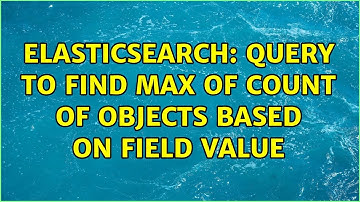 ElasticSearch: Query to find max of count of objects based on field value
