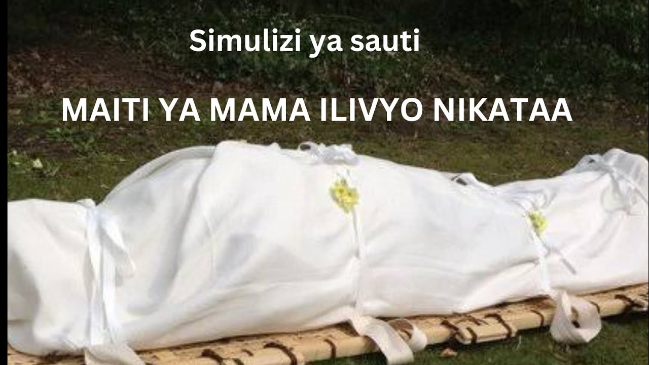 MAITI YA MAMA ILIVYO NIKATAA