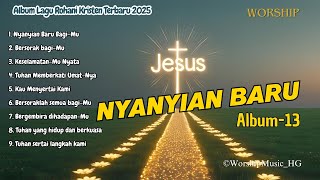 Seri 13 Nyanyian Baru | 9 lagu dalam Album Rohani Kristen | penuh sorak-sorai dan ucapan syukur,