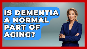 Is Dementia A Normal Part Of Aging? - Elder Care Support Network