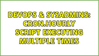 DevOps & SysAdmins: cron.hourly script executing multiple times