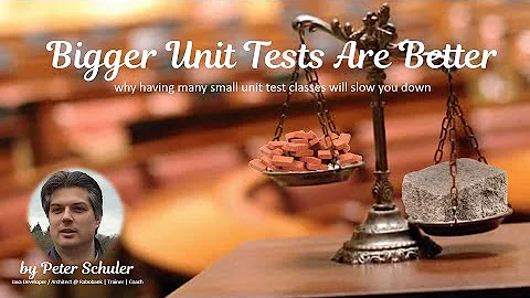 Bigger Unit Test Are Better: why having many small unit test classes will slow you down