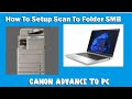 How To Setup Scan To Folder (Canon Adv To PC)#canoncopier