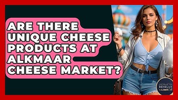 Are There Unique Cheese Products At Alkmaar Cheese Market? - Exploring The Benelux