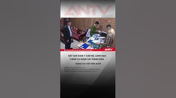 Bắt tạm giam 7 cán bộ, lãnh đạo Cảng vụ Hàng hải Thanh Hóa #antv #shorts #thoisu #thanhhoa
