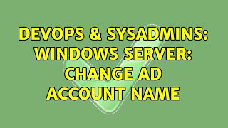DevOps & SysAdmins: Windows Server: Change AD account name (2 Solutions!!)