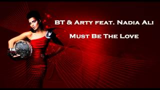 Video thumbnail of "BT & Arty Feat. Nadia Ali - Must Be The Love (Original Mix)"