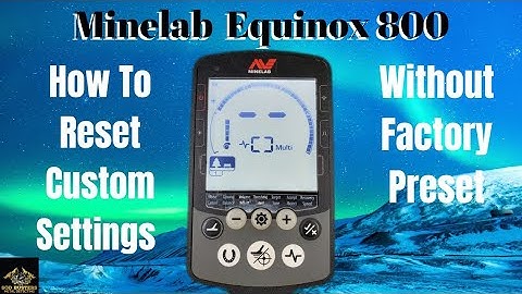 How To Reset Saved Settings On The Minelab Equinox 800
