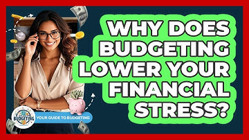 Why Does Budgeting Lower Your Financial Stress? - Your Guide to Budgeting