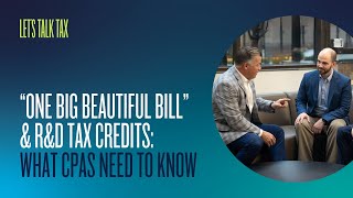 "One Big Beautiful Bill" & R&D Tax Credits: What CPAs Need to Know