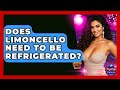Does Limoncello Need To Be Refrigerated? - Nightlife Experiences