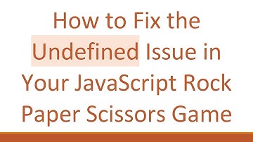 How to Fix the Undefined Issue in Your JavaScript Rock Paper Scissors Game