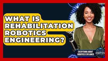 What Is Rehabilitation Robotics Engineering? - Everything About Robotics Explained