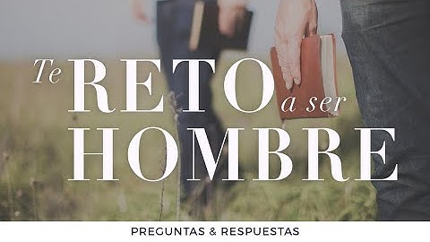 Te Reto a Ser Hombre - Preguntas & Respuestas