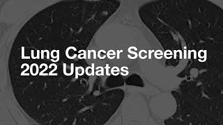 Lung Cancer Screening 2022 Update (basics for patients)