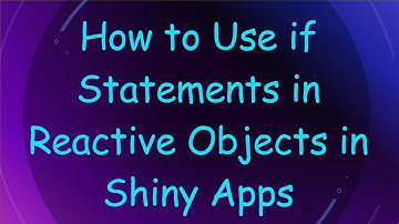 How to Use if Statements in Reactive Objects in Shiny Apps