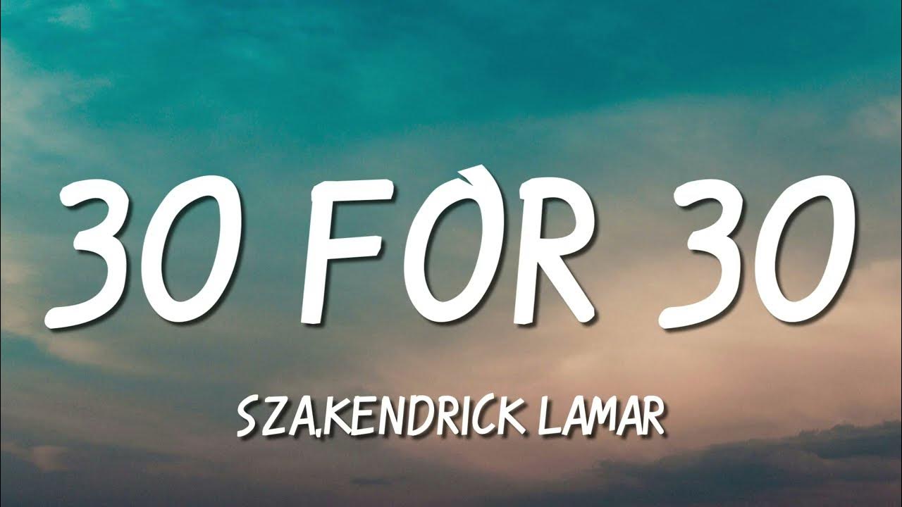 SZA - 30 For 30 (Lyrics) ft. Kendrick Lamar SZA - 30 For 30 (Lyrics) ft. Kendrick Lamar