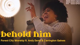 Behold Him | Forest City Worship (feat. Andy Davis & Carrington Gaines )