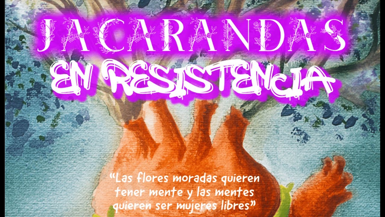 Jacarandas en Resistencia. Documental - Fac. Psicología UNAM - Psicología con perspectiva de género.