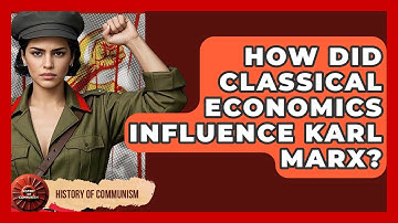 How Did Classical Economics Influence Karl Marx? - History of Communism
