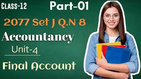 Final Account of A Company | Class-12|  | Part-01| 2077 Set J Q.N 8