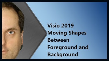 Visio 2019 Moving Shapes Between Foreground and Background