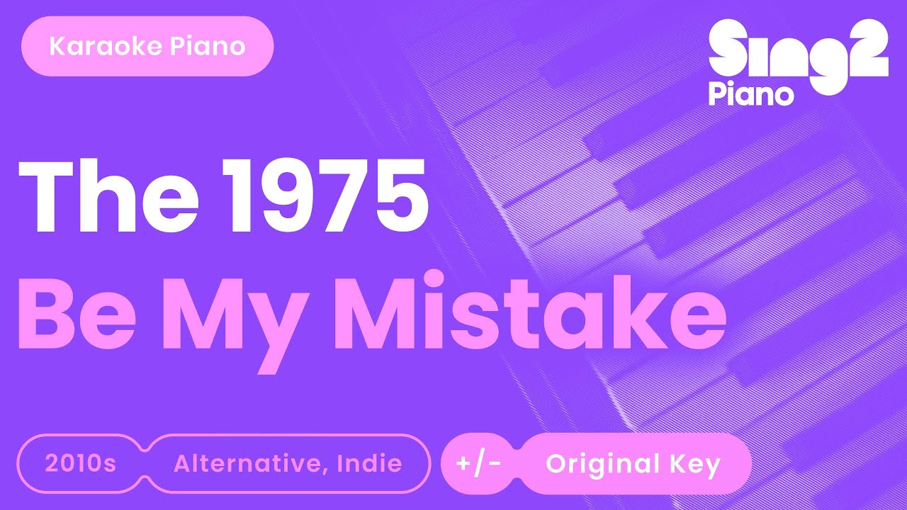 The 1975 - Be My Mistake (Karaoke Piano) The 1975 - Be My Mistake (Karaoke Piano)