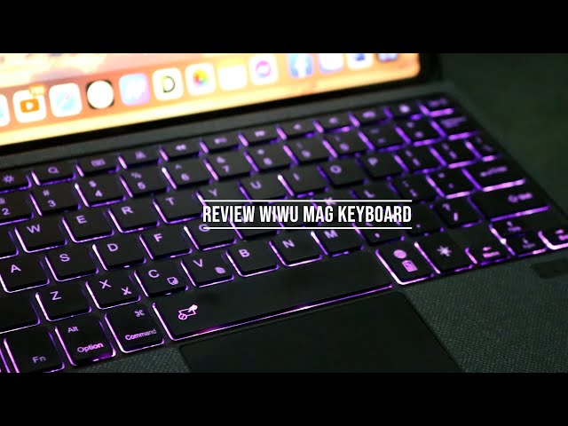 Review bàn phím Wiwu Mag Keyboard cho iPad.