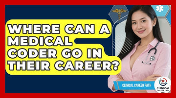 Where Can A Medical Coder Go In Their Career? - Clinical Career Path