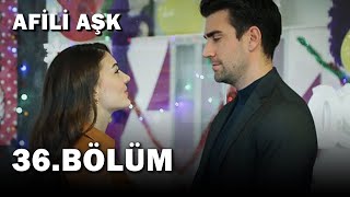 Afili Aşk 36.Bölüm - Full Bölüm