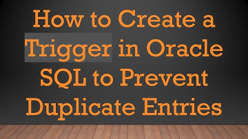 How to Create a Trigger in Oracle SQL to Prevent Duplicate Entries