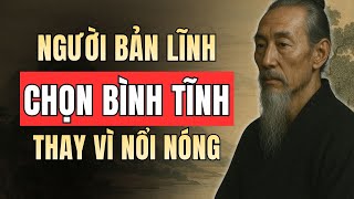 Người Bản Lĩnh Chọn Bình Tĩnh Thay Vì Nổi Nóng | Triết Lý Cuộc Sống