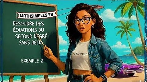 Résoudre une équation du deuxième degré sans delta facilement et rapidement 🔥